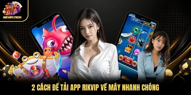 2 cách để tải app RIKVIP về máy nhanh chóng
