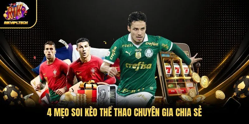 4 mẹo soi kèo thể thao chuyên gia chia sẻ