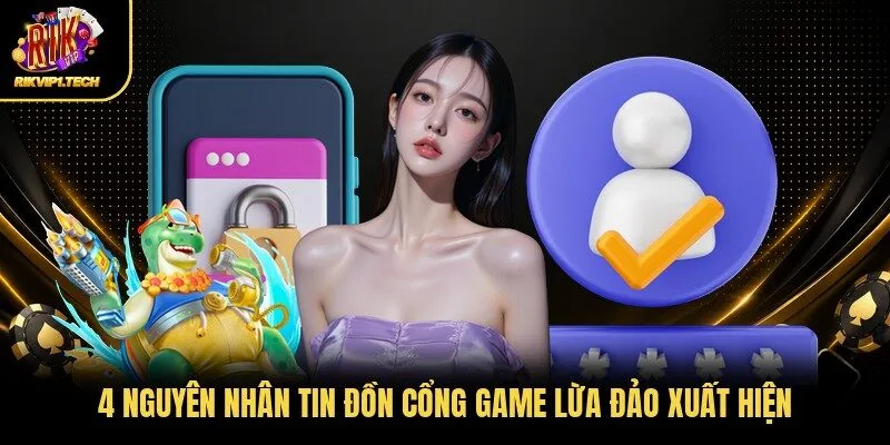 4 nguyên nhân tin đồn cổng game lừa đảo xuất hiện