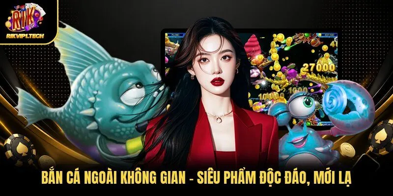 Bắn Cá Ngoài Không Gian - Siêu Phẩm Độc Đáo, Mới Lạ