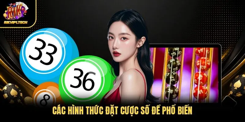 Các hình thức đặt cược số đề phổ biến
