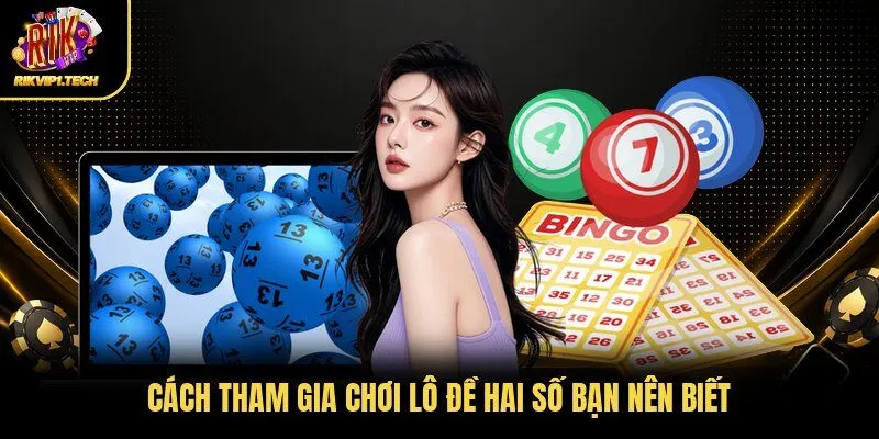 Cách tham gia chơi lô đề hai số bạn nên biết