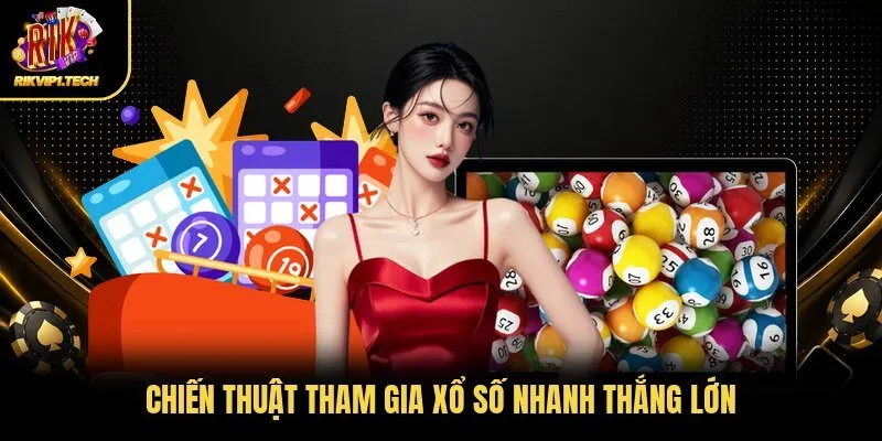 Chiến thuật tham gia xổ số nhanh thắng lớn