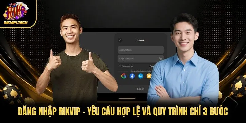 Đăng Nhập RIKVIP - Yêu Cầu Hợp Lệ Và Quy Trình Chỉ 3 Bước
