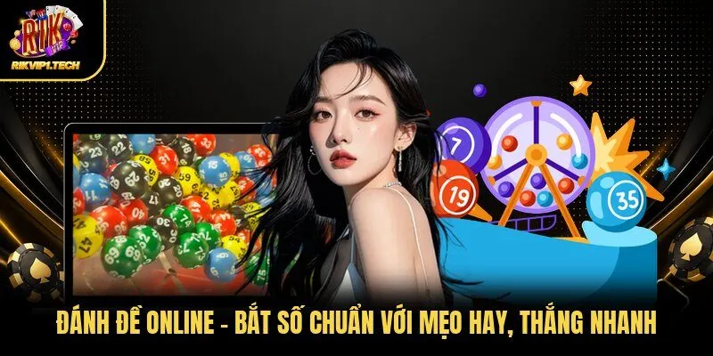 Đánh Đề Online - Bắt Số Chuẩn Với Mẹo Hay, Thắng Nhanh