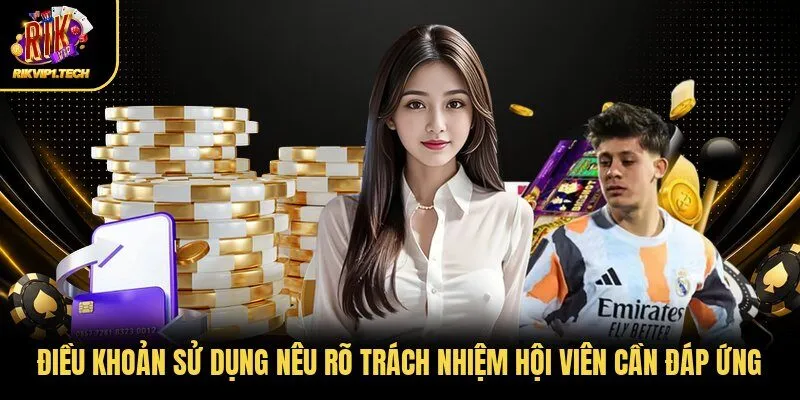Điều khoản sử dụng nêu rõ trách nhiệm hội viên cần đáp ứng