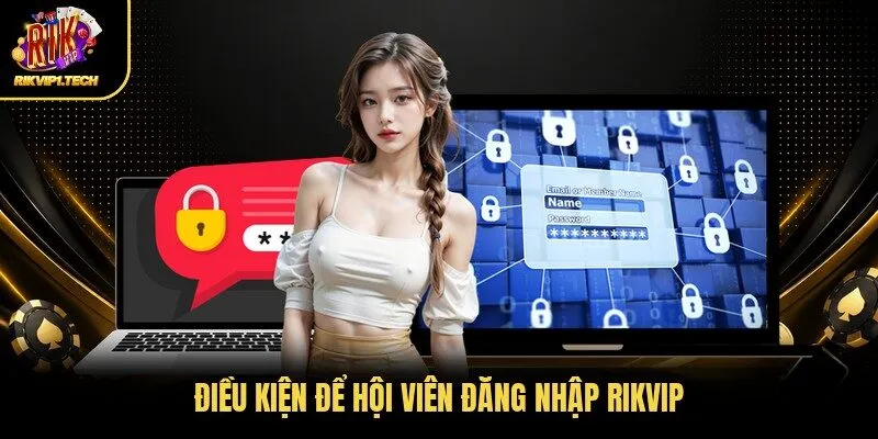 Điều kiện để hội viên đăng nhập RIKVIP