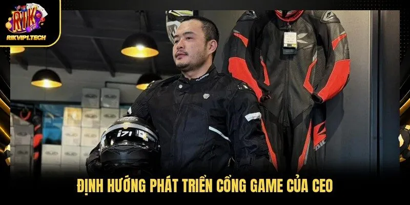 Định hướng phát triển cổng game của CEO