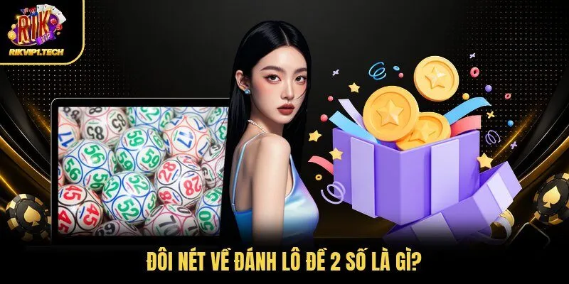 Đôi nét về đánh lô đề 2 số là gì?