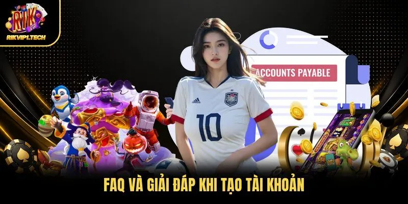 FAQ và giải đáp khi tạo tài khoản