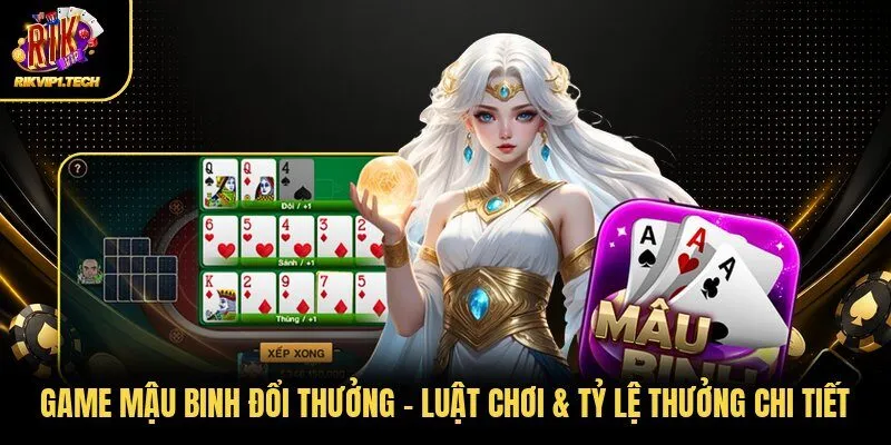 Game Mậu Binh Đổi Thưởng | Luật Chơi & Tỷ Lệ Thưởng Chi Tiết