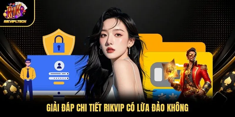 Giải đáp chi tiết RIKVIP có lừa đảo không