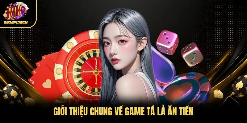 Giới thiệu chung về game tá lả ăn tiền