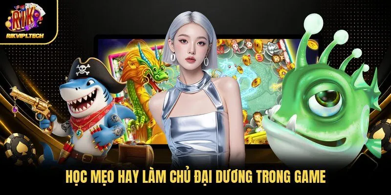 Học mẹo hay làm chủ đại dương trong game