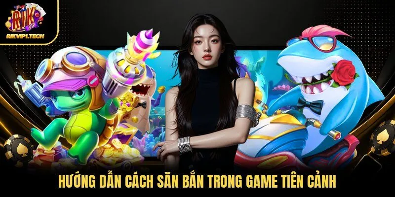 Hướng dẫn cách săn bắn trong game tiên cảnh