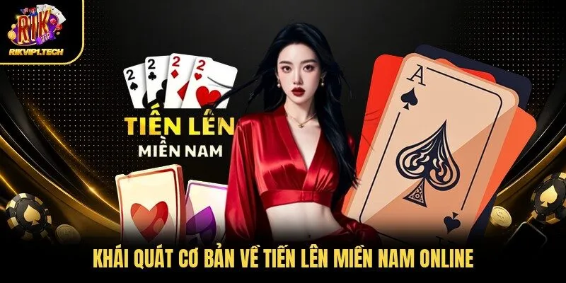 Khái quát cơ bản về tiến lên miền Nam online