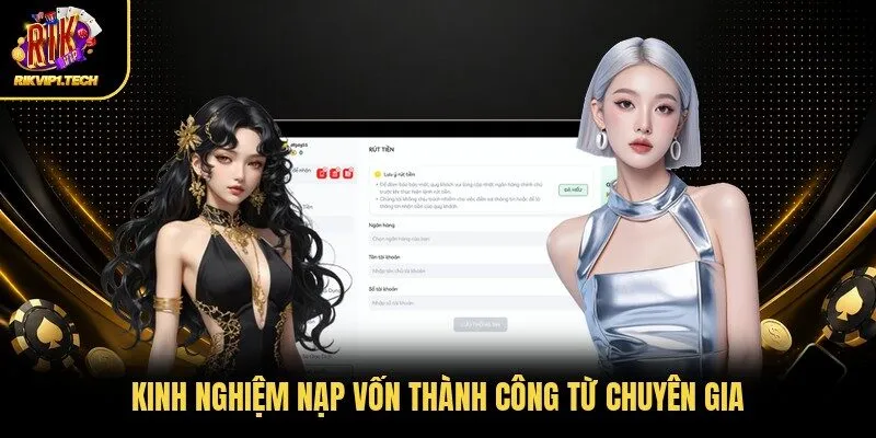 Kinh nghiệm nạp vốn thành công từ chuyên gia
