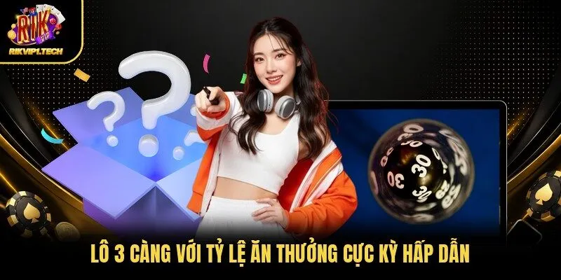 Lô 3 càng với tỷ lệ ăn thưởng cực kỳ hấp dẫn