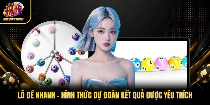 Lô Đề Nhanh - Hình Thức Dự Đoán Kết Quả Được Yêu Thích