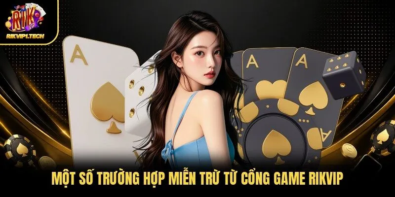 Một số trường hợp miễn trừ từ cổng game Rikvip