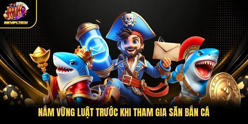 Nắm vững luật trước khi tham gia săn bắn cá