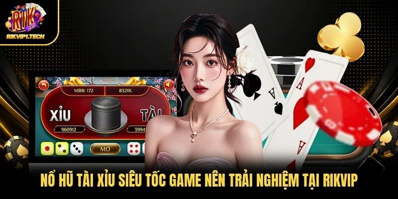Nổ hũ Tài xỉu siêu tốc game nên trải nghiệm tại Rikvip 