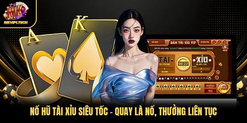 Nổ Hũ Tài Xỉu Siêu Tốc - Quay Là Nổ, Thưởng Liên Tục 