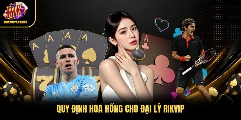 Quy định hoa hồng cho đại lý RIKVIP
