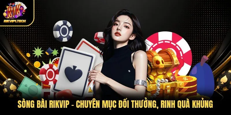 Sòng Bài RIKVIP - Chuyên Mục Đổi Thưởng, Rinh Quà Khủng