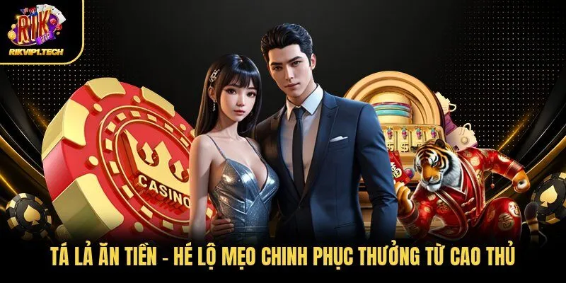 Tá Lả Ăn Tiền - Hé Lộ Mẹo Chinh Phục Thưởng Từ Cao Thủ
