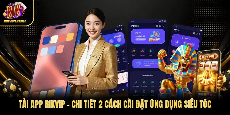 Tải App RIKVIP - Chi Tiết 2 Cách Cài Đặt Ứng Dụng Siêu Tốc