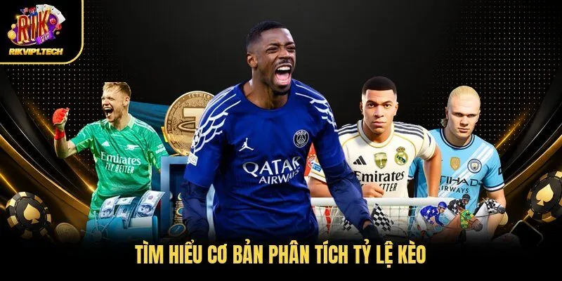 Tìm hiểu cơ bản phân tích tỷ lệ kèo