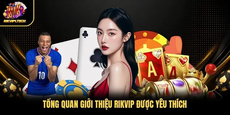 Tổng quan giới thiệu RIKVIP được yêu thích