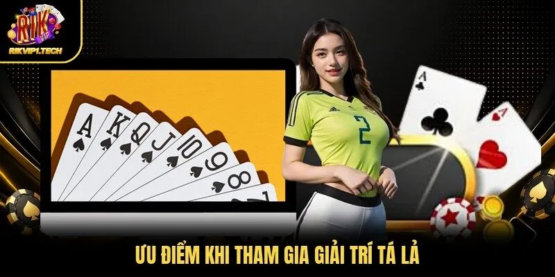 Ưu điểm khi tham gia giải trí tá lả