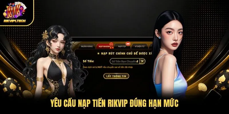Yêu cầu nạp tiền RIKVIP đúng hạn mức